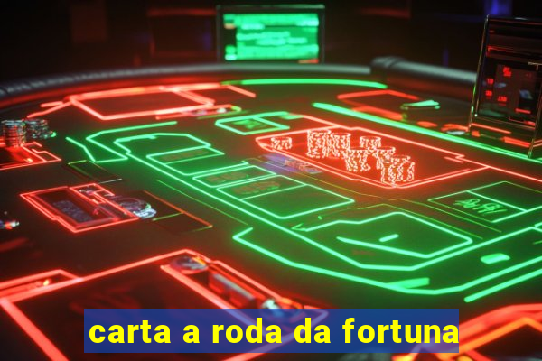 carta a roda da fortuna